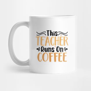 this teacher runs on coffee Mug